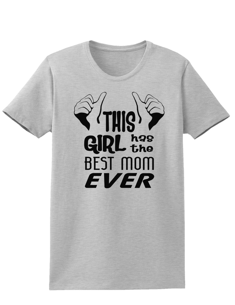 This Girl Has the Best Mom Ever Womens T-Shirt-Womens T-Shirt-TooLoud-White-X-Small-Davson Sales