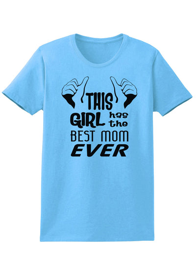 This Girl Has the Best Mom Ever Womens T-Shirt-Womens T-Shirt-TooLoud-Aquatic-Blue-X-Small-Davson Sales