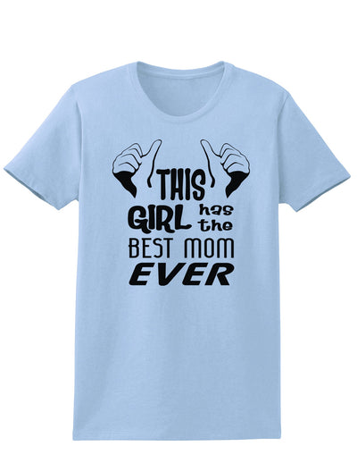 This Girl Has the Best Mom Ever Womens T-Shirt-Womens T-Shirt-TooLoud-Light-Blue-X-Small-Davson Sales