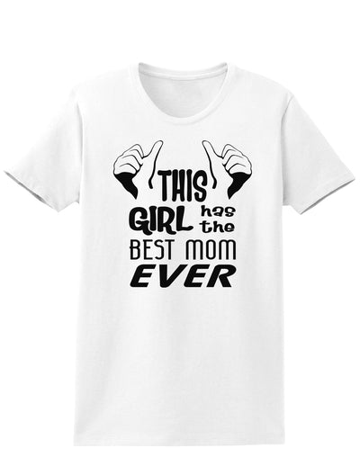 This Girl Has the Best Mom Ever Womens T-Shirt-Womens T-Shirt-TooLoud-White-X-Small-Davson Sales