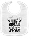 This Girl Has the Best Papa Ever Baby Bib