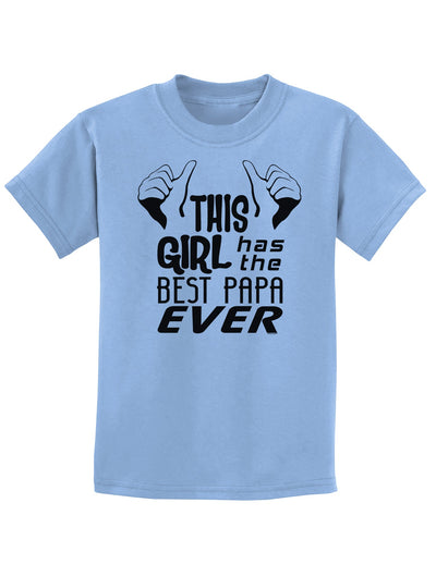 This Girl Has the Best Papa Ever Childrens T-Shirt-Childrens T-Shirt-TooLoud-Light-Blue-X-Small-Davson Sales