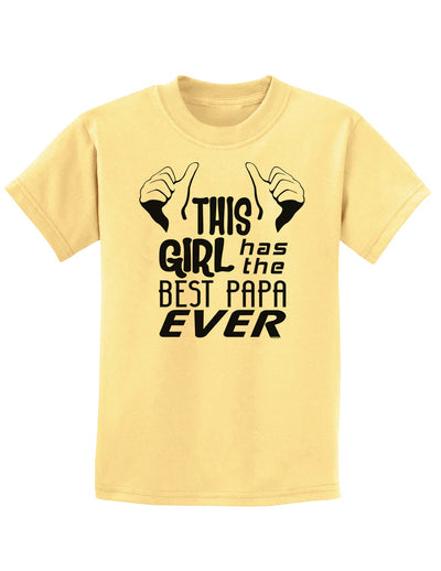 This Girl Has the Best Papa Ever Childrens T-Shirt-Childrens T-Shirt-TooLoud-Daffodil-Yellow-X-Small-Davson Sales