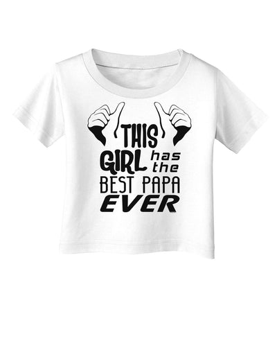 This Girl Has the Best Papa Ever Infant T-Shirt-Infant T-Shirt-TooLoud-White-06-Months-Davson Sales