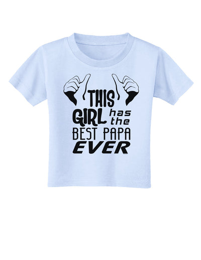 This Girl Has the Best Papa Ever Toddler T-Shirt-Toddler T-Shirt-TooLoud-Light-Blue-2T-Davson Sales