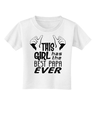 This Girl Has the Best Papa Ever Toddler T-Shirt-Toddler T-Shirt-TooLoud-White-2T-Davson Sales