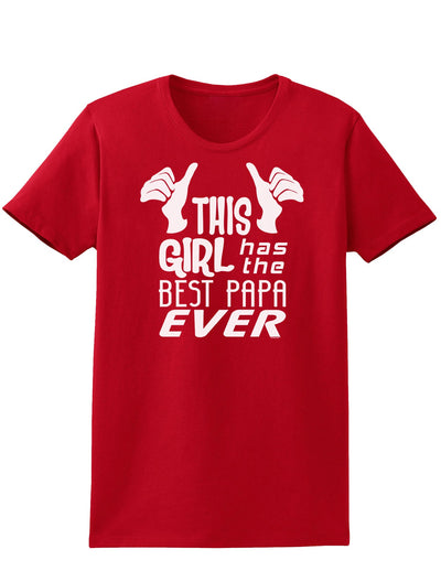 This Girl Has the Best Papa Ever Womens Dark T-Shirt-TooLoud-Red-X-Small-Davson Sales