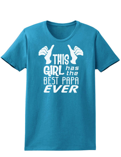 This Girl Has the Best Papa Ever Womens Dark T-Shirt-TooLoud-Turquoise-X-Small-Davson Sales