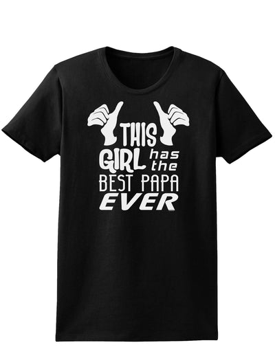 This Girl Has the Best Papa Ever Womens Dark T-Shirt-TooLoud-Black-X-Small-Davson Sales