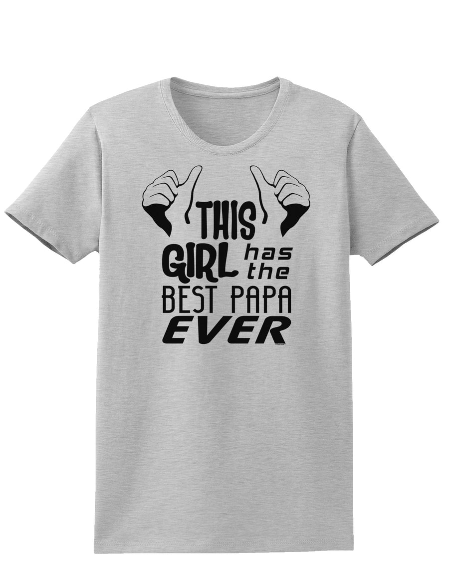 This Girl Has the Best Papa Ever Womens T-Shirt-Womens T-Shirt-TooLoud-White-X-Small-Davson Sales