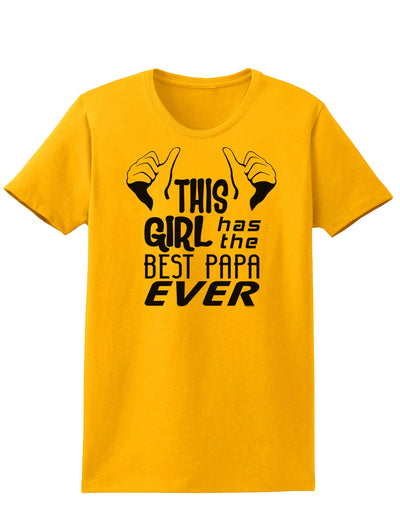 This Girl Has the Best Papa Ever Womens T-Shirt-Womens T-Shirt-TooLoud-Gold-X-Small-Davson Sales