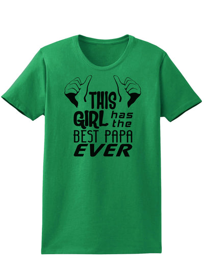 This Girl Has the Best Papa Ever Womens T-Shirt-Womens T-Shirt-TooLoud-Kelly-Green-X-Small-Davson Sales