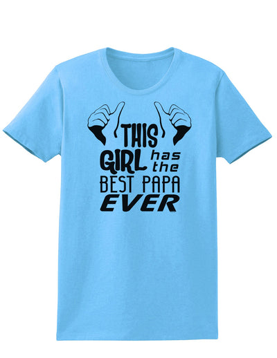 This Girl Has the Best Papa Ever Womens T-Shirt-Womens T-Shirt-TooLoud-Aquatic-Blue-X-Small-Davson Sales