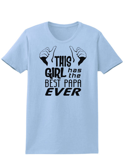 This Girl Has the Best Papa Ever Womens T-Shirt-Womens T-Shirt-TooLoud-Light-Blue-X-Small-Davson Sales