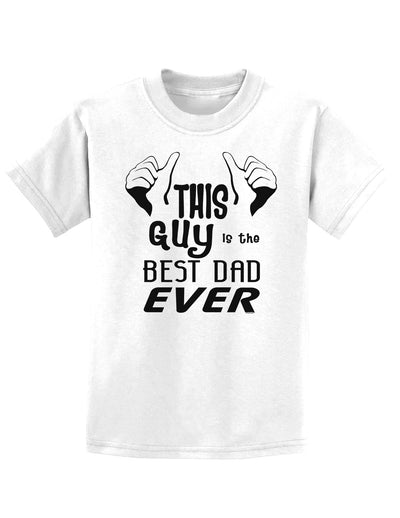 This Guy Best Dad Ever Childrens T-Shirt-Childrens T-Shirt-TooLoud-White-X-Small-Davson Sales