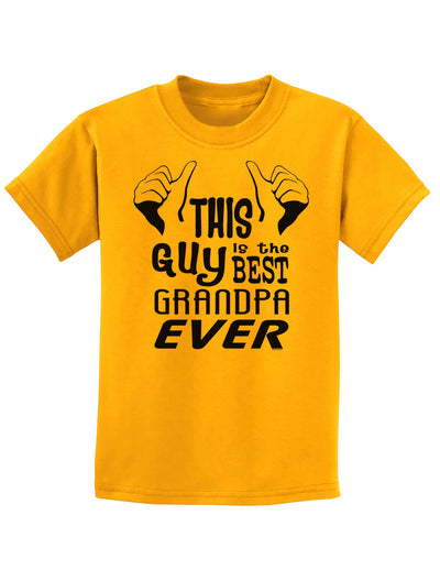 This Guy Best Grandpa Ever Childrens T-Shirt-Childrens T-Shirt-TooLoud-Gold-X-Small-Davson Sales