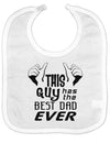 This Guy Has The Best Dad Ever Baby Bib