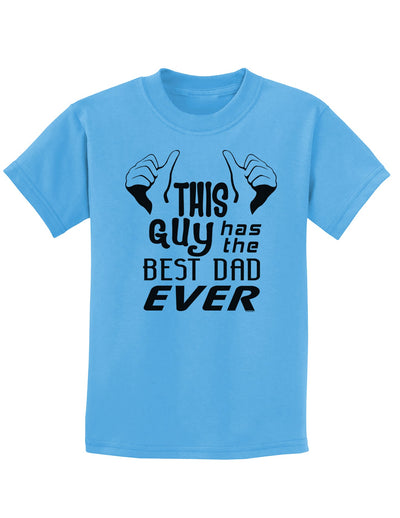 This Guy Has The Best Dad Ever Childrens T-Shirt-Childrens T-Shirt-TooLoud-Aquatic-Blue-X-Small-Davson Sales