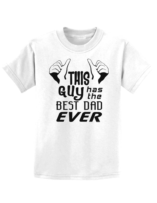 This Guy Has The Best Dad Ever Childrens T-Shirt-Childrens T-Shirt-TooLoud-White-X-Small-Davson Sales