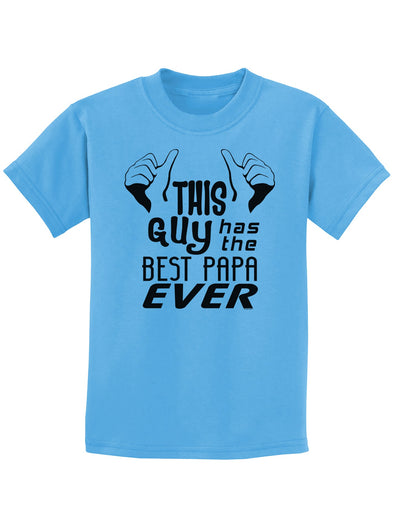 This Guy Has the Best Papa Ever Childrens T-Shirt-Childrens T-Shirt-TooLoud-Aquatic-Blue-X-Small-Davson Sales