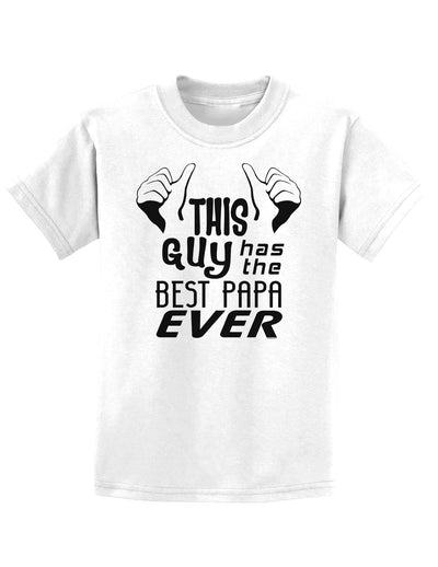 This Guy Has the Best Papa Ever Childrens T-Shirt-Childrens T-Shirt-TooLoud-White-X-Small-Davson Sales