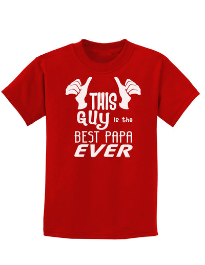 This Guy is the Best Papa Ever Childrens Dark T-Shirt-Childrens T-Shirt-TooLoud-Red-X-Small-Davson Sales