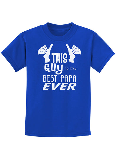 This Guy is the Best Papa Ever Childrens Dark T-Shirt-Childrens T-Shirt-TooLoud-Royal-Blue-X-Small-Davson Sales