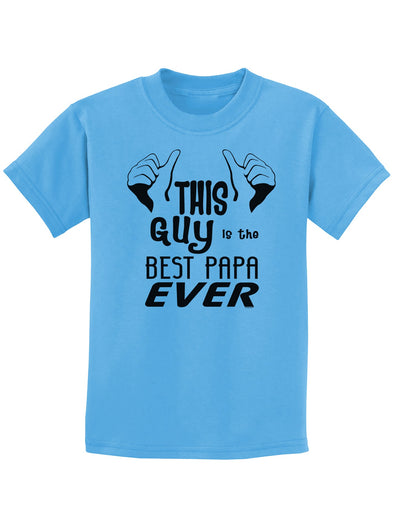 This Guy is the Best Papa Ever Childrens T-Shirt-Childrens T-Shirt-TooLoud-Aquatic-Blue-X-Small-Davson Sales