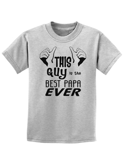 This Guy is the Best Papa Ever Childrens T-Shirt-Childrens T-Shirt-TooLoud-AshGray-X-Small-Davson Sales