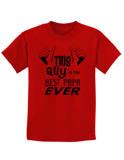 This Guy is the Best Papa Ever Childrens T-Shirt-Childrens T-Shirt-TooLoud-Red-X-Small-Davson Sales