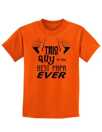 This Guy is the Best Papa Ever Childrens T-Shirt-Childrens T-Shirt-TooLoud-Orange-X-Small-Davson Sales