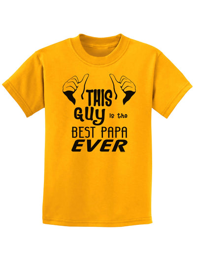 This Guy is the Best Papa Ever Childrens T-Shirt-Childrens T-Shirt-TooLoud-Gold-X-Small-Davson Sales