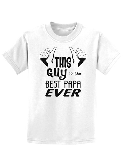 This Guy is the Best Papa Ever Childrens T-Shirt-Childrens T-Shirt-TooLoud-White-X-Small-Davson Sales