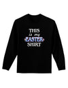This Is My Easter Shirt Adult Long Sleeve Dark T-Shirt