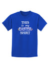 This Is My Easter Shirt Childrens Dark T-Shirt-Childrens T-Shirt-TooLoud-Royal-Blue-X-Small-Davson Sales