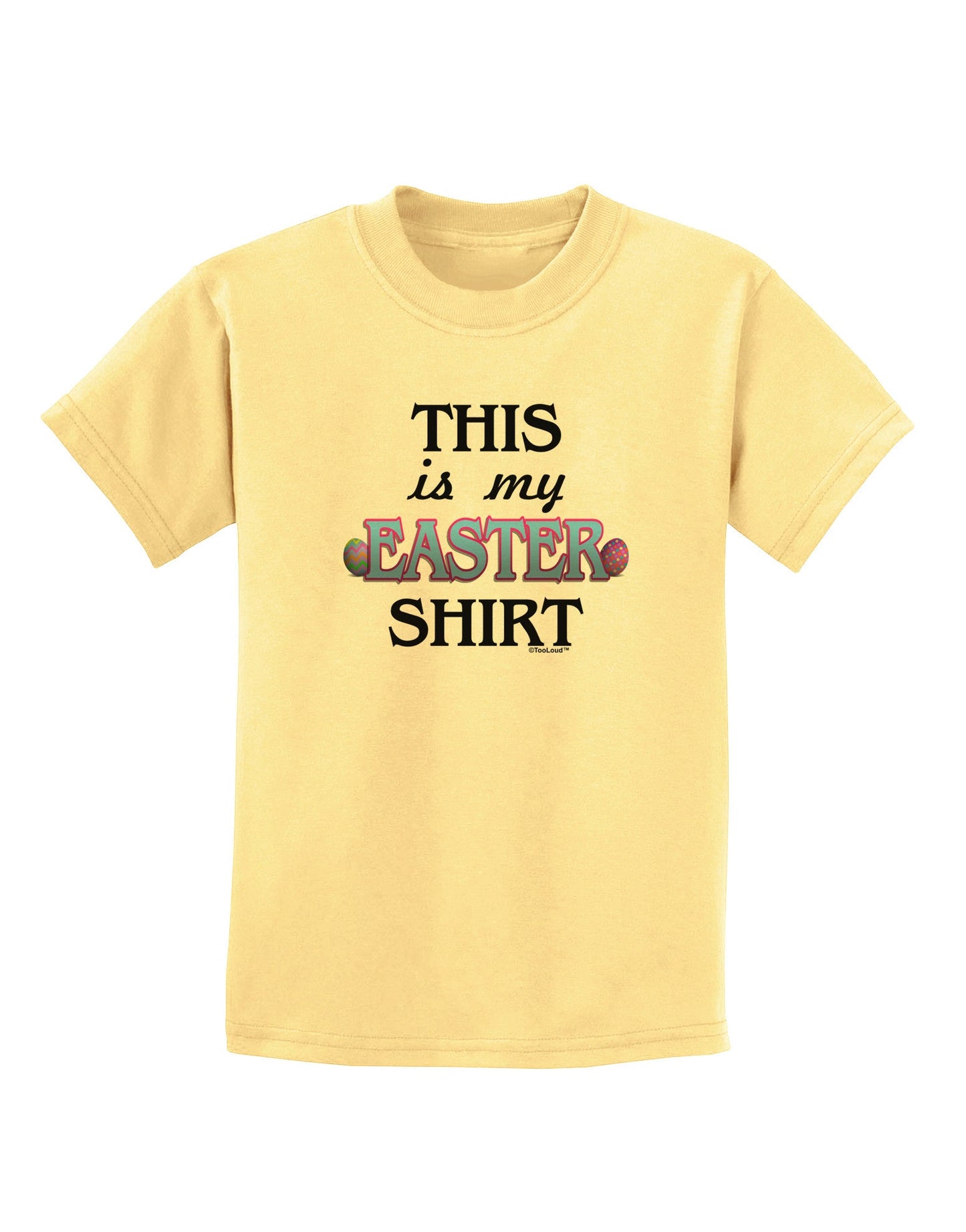 This Is My Easter Shirt Childrens T-Shirt-Childrens T-Shirt-TooLoud-Daffodil-Yellow-X-Small-Davson Sales