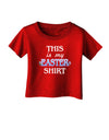 This Is My Easter Shirt Infant T-Shirt Dark-Infant T-Shirt-TooLoud-Red-06-Months-Davson Sales