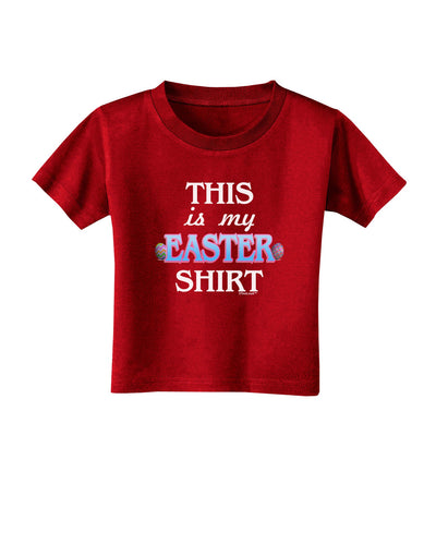 This Is My Easter Shirt Toddler T-Shirt Dark-Toddler T-Shirt-TooLoud-Red-2T-Davson Sales