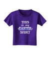 This Is My Easter Shirt Toddler T-Shirt Dark-Toddler T-Shirt-TooLoud-Purple-2T-Davson Sales