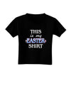 This Is My Easter Shirt Toddler T-Shirt Dark-Toddler T-Shirt-TooLoud-Black-2T-Davson Sales