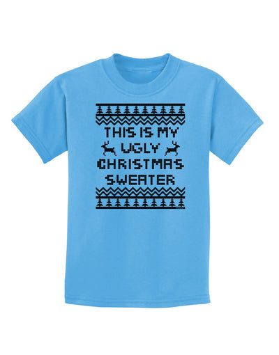 This Is My Ugly Christmas Sweater Childrens T-Shirt-Childrens T-Shirt-TooLoud-Aquatic-Blue-X-Small-Davson Sales