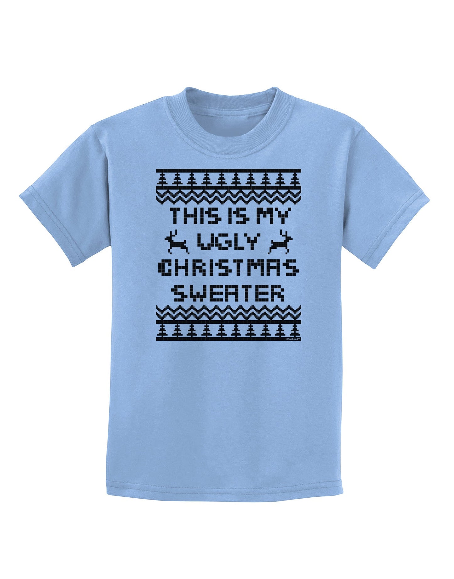 This Is My Ugly Christmas Sweater Childrens T-Shirt-Childrens T-Shirt-TooLoud-Light-Blue-X-Small-Davson Sales