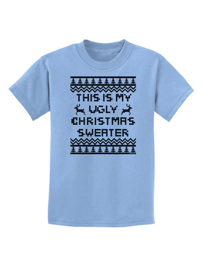 This Is My Ugly Christmas Sweater Childrens T-Shirt-Childrens T-Shirt-TooLoud-Light-Blue-X-Small-Davson Sales