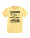 This Is My Ugly Christmas Sweater Childrens T-Shirt-Childrens T-Shirt-TooLoud-Daffodil-Yellow-X-Small-Davson Sales