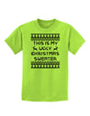 This Is My Ugly Christmas Sweater Childrens T-Shirt-Childrens T-Shirt-TooLoud-Lime-Green-X-Small-Davson Sales