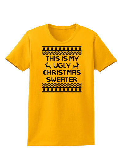 This Is My Ugly Christmas Sweater Womens T-Shirt-Womens T-Shirt-TooLoud-Gold-X-Small-Davson Sales