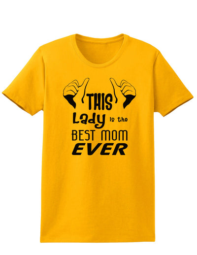 This Lady is the Best Mom Ever Womens T-Shirt-Womens T-Shirt-TooLoud-Gold-X-Small-Davson Sales