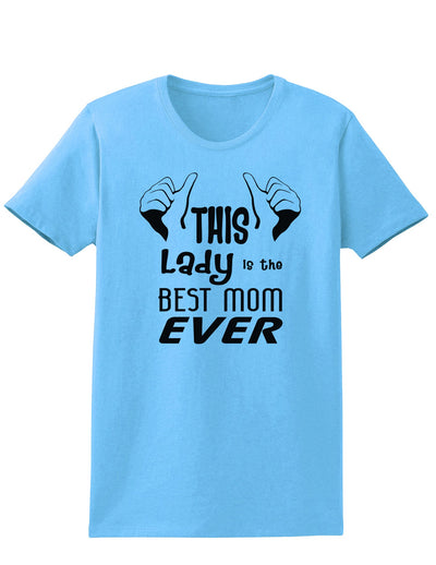 This Lady is the Best Mom Ever Womens T-Shirt-Womens T-Shirt-TooLoud-Aquatic-Blue-X-Small-Davson Sales