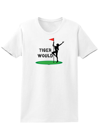 Tiger Would Womens T-Shirt-Womens T-Shirt-TooLoud-White-X-Small-Davson Sales