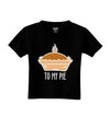 To My Pie Toddler T-Shirt-Toddler T-shirt-TooLoud-Black-2T-Davson Sales